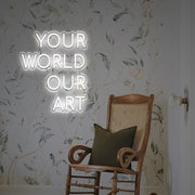 Your World Our Art LED Neon Sign