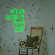 Your World Our Art LED Neon Sign