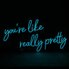 Youre Like Really Pretty Neon Sign