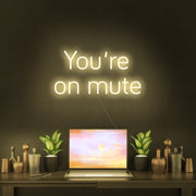 Youre On Mute Neon Sign