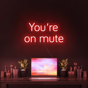 Youre On Mute Neon Sign