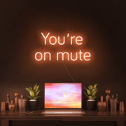 Youre On Mute Neon Sign