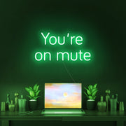 Youre On Mute Neon Sign