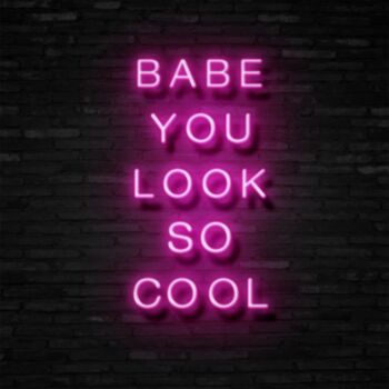 Babe You Look So Cool Neon Sign