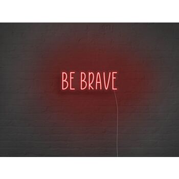 Be Brave Neon Sign