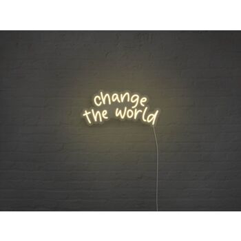 Change The World Neon Sign