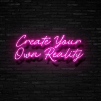 Create Your Own Reality Neon Sign