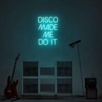 Disco Made Me Do It Neon Sign