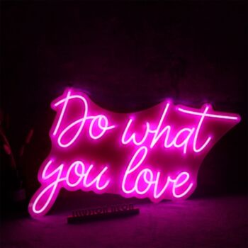 Do Whay You Love Neon Sign