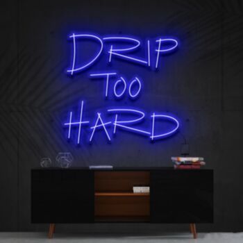 Drip Too Hard Neon Sign