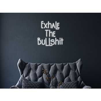 Exhale The Bullshit Neon Sign