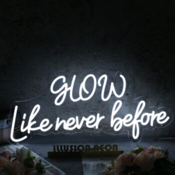 Glow Like Never Before White Neon Sign