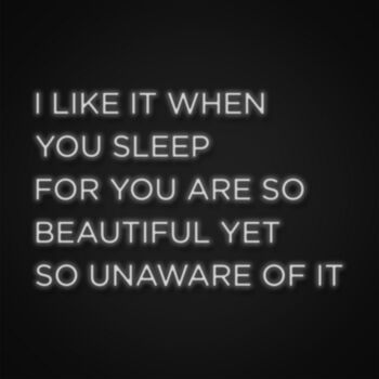 I Like It When You Sleep Neon Sign