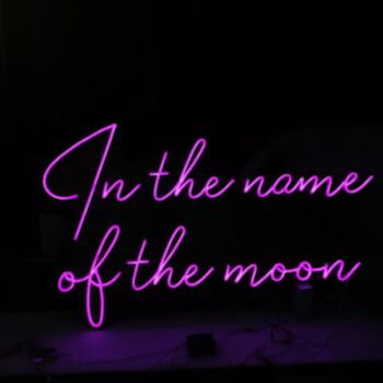 In The Name Of The Moon Neon Sign