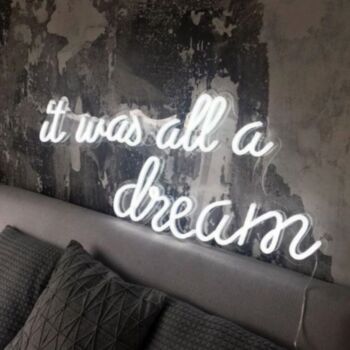 It Was All A Dream 2 Neon Sign