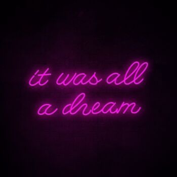 It Was All A Dream 2 Neon Sign