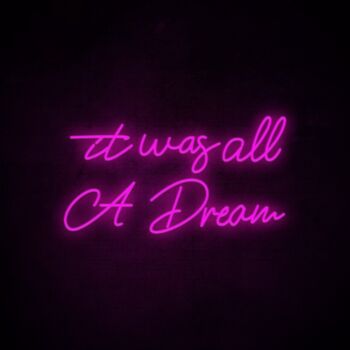 It Was All A Dream 3 Neon Sign