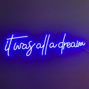 It Was All A Dream 4 Neon Sign