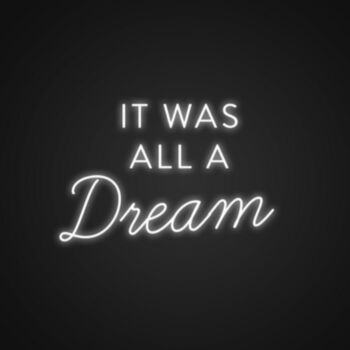 It Was All A Dream Custom Neon Sign NE1101052