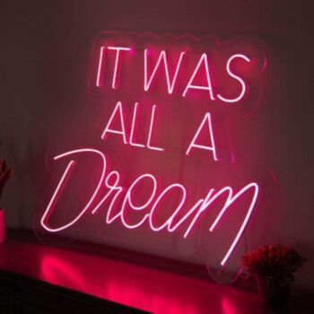 It Was All A Dream Neon Sign