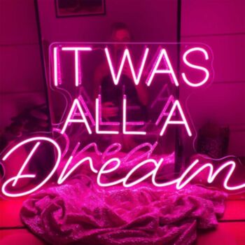 It Was All A Dream Neon Sign