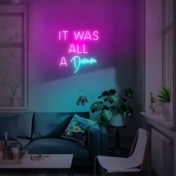 It Was All A Dream Neon Sign