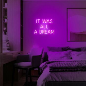 It Was All A Dream Neon Sign