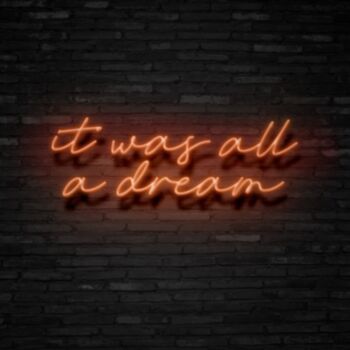 It Was All A Dream Neon Sign