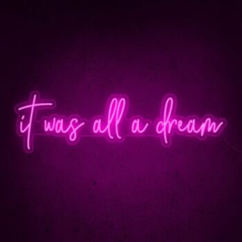 It Was All A Dream Neon Sign