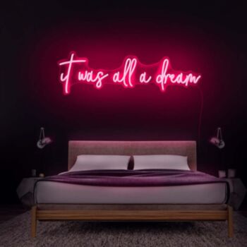 It Was All A Dream V1 Neon Sign