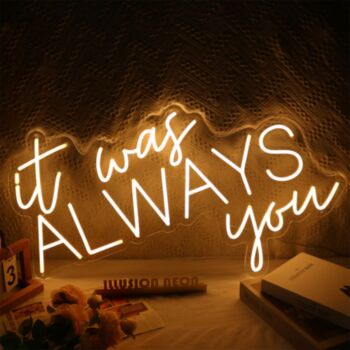 It Was Always You Neon Sign