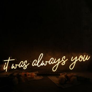 It Was Always You Yellow Custom Neon Sign