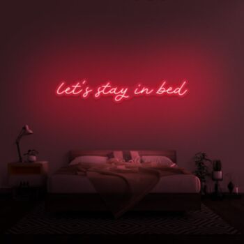 Lets Stay In Bed V1 Neon Sign