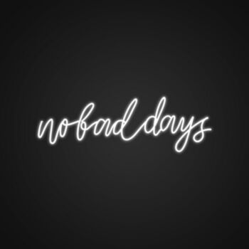 No Bad Days Neon Sign