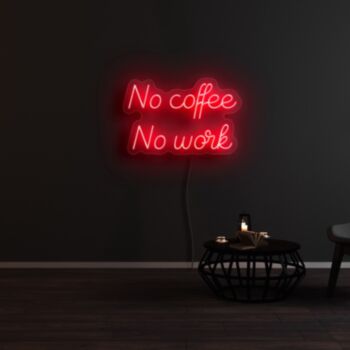 No Coffee And No Work Neon Sign