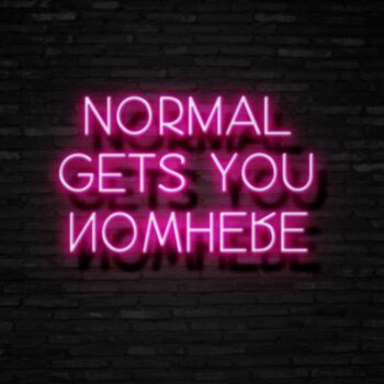 Normal Gets You Nowhere Neon Sign