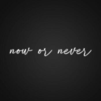 Now Or Never Neon Sign