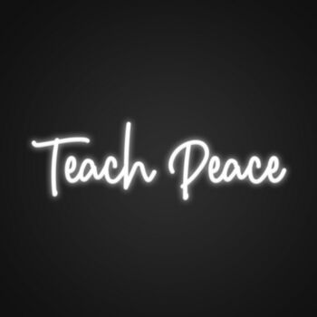 Teach Peace Neon Sign