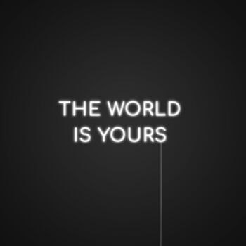 The World Is Yours Neon Sign