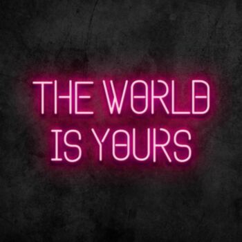 The World Is Yours Neon Sign