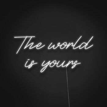 The World Is Yours Neon Sign