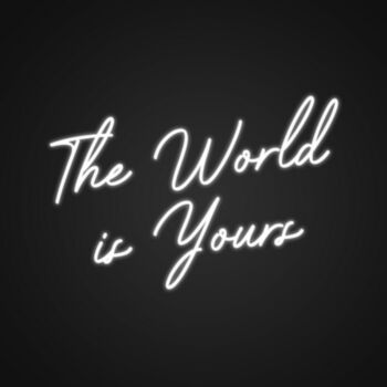 The World Is Yours Neon Sign