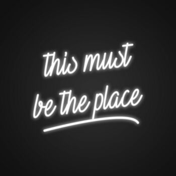 This Must Be The Place Neon Sign