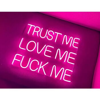 Trust Me Love Me Fck Me Neon Sign