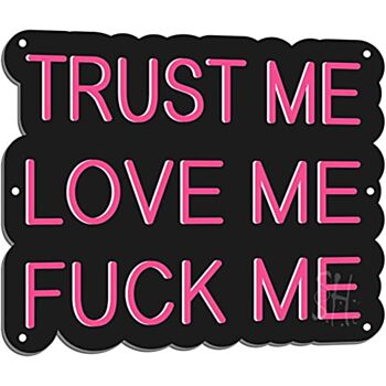 Trust Me Love Me Fvck Me Led Sign