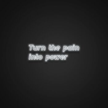 Turn The Pain Into Power Neon Sign