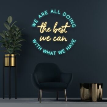 We Are All Doing The Best We Can With What We Have Neon Sign