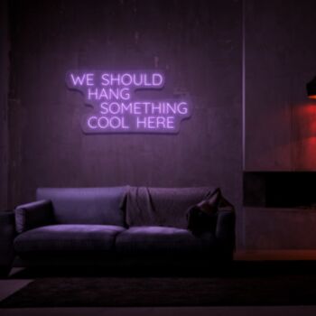 We Should Hang Something Cool Neon Sign