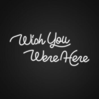 Wish You Were Here Neon Sign