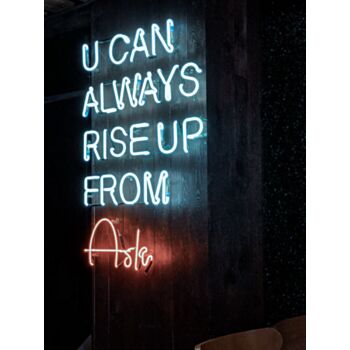 You Can Always Rise Up From Ask Neon Sign